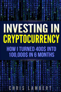 Cryptocurrency: How I Turned $400 Into $100,000 by Trading Cryprocurrency in 6 Months