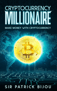 Cryptocurrency Millionaire: Make Money With Cryptocurrency And Eau-Coin