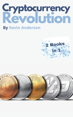 Cryptocurrency Revolution - 2 Books in 1: Everything You Need to Know to Take Advantage of the 2021 Bitcoin Bull Run! - Anderson, Kevin