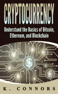 Cryptocurrency: The Basics of Bitcoin, Ethereum, and Blockchain