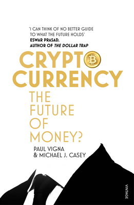 Cryptocurrency: The ultimate go-to guide for the Bitcoin curious - Vigna, Paul, and Casey, Michael J.