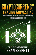 Cryptocurrency Trading & Investing: Understanding Investing, Trading, Fundamental Analysis & 6 Trading Tips