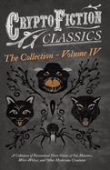 Cryptofiction - Volume IV. A Collection of Fantastical Short Stories of Sea Monsters, Dangerous Insects, and Other Mysterious Creatures (Cryptofiction Classics - Weird Tales of Strange Creatures): Including Tales by Arthur Conan Doyle, Robert Louis...