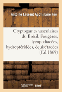 Cryptogames vasculaires du Br?sil. Foug?res, lycopodiac?es, hydropt?rid?es, ?quis?tac?es