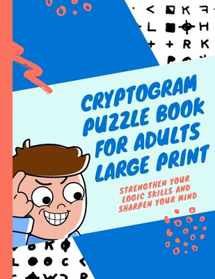 cryptogram puzzle book for adults large print: Strengthen your logic skills and sharpen your mind - Kelly, George