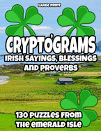 Cryptograms - Irish Sayings, Blessing and Proverbs: LARGE PRINT Cryptogram Puzzles from Ireland for Adults