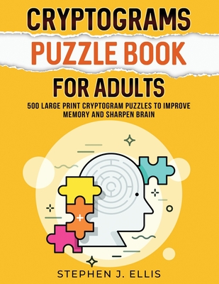 Cryptograms Puzzle Book For Adults - 500 Large Print Cryptogram Puzzles To Improve Memory And Sharpen Brain - Ellis, Stephen J