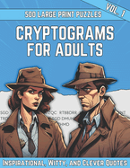 Cryptograms Puzzle Book For Adults: 500 Large Print Cryptograms With Inspirational, Witty and Clever Quotes, Volume 2 (Hints and Solutions Included)