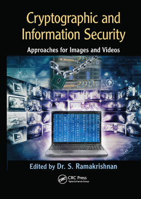 Cryptographic and Information Security Approaches for Images and Videos: Approaches for Images and Videos - Ramakrishnan, S.