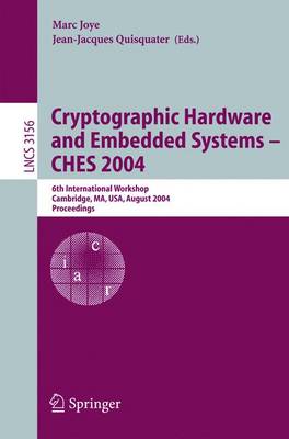 Cryptographic Hardware and Embedded Systems - Ches 2004: 6th International Workshop Cambridge, Ma, Usa, August 11-13, 2004, Proceedings - Joye, Marc (Editor), and Quisquater, Jean-Jaques (Editor)