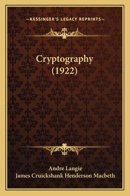 Cryptography (1922) - Langie, Andre, and Macbeth, James Cruickshank Henderson (Translated by)