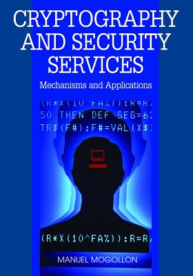Cryptography and Security Services: Mechanisms and Applications - Mogollon, Manuel