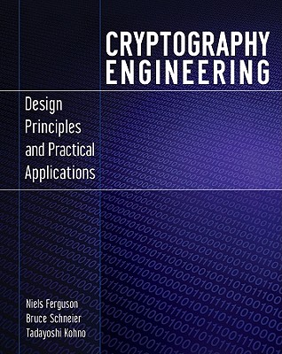 Cryptography Engineering: Design Principles and Practical Applications - Ferguson, Niels, and Schneier, Bruce, and Kohno, Tadayoshi