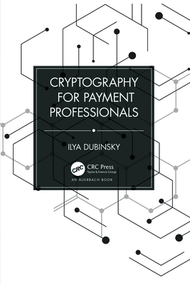 Cryptography for Payment Professionals - Dubinsky, Ilya