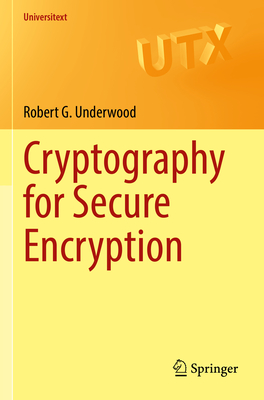 Cryptography for Secure Encryption - Underwood, Robert G.