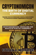 Cryptonomicon: Tracing the Path from Early Digital Cash Systems to the Revolutionary Emergence of Bitcoin