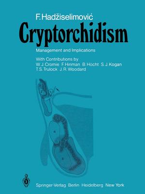 Cryptorchidism: Management and Implications - Hadziselimovic, F, and Hinman, F (Contributions by), and Cromie, W J (Contributions by)