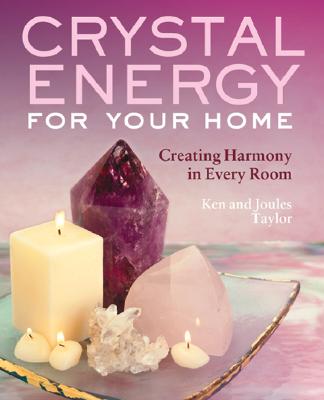 Crystal Energy for Your Home: Creating Harmony in Every Room - Taylor, Ken, and Taylor, Joules