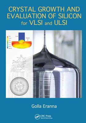 Crystal Growth and Evaluation of Silicon for VLSI and ULSI - Eranna, Golla