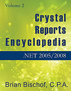 Crystal Reports Encyclopedia Volume 2: .NET 2005/2008 - Bischof, Brian, CPA