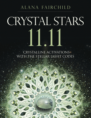 Crystal Stars 11.11: Crystalline Activations with the Stellar Light Codes - Fairchild, Alana