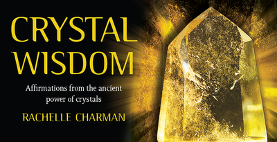 Crystal Wisdom Inspiration Cards: Affirmations from the Ancient Power of Crystals - Charman, Rachelle