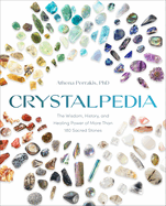 Crystalpedia: The Wisdom, History and Healing Power of More Than 180 Sacred Stones