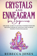 Crystals and Enneagram for beginners: The Basic Guide to Getting Started with the Healing Power of Crystals and to Read People with Enneagram