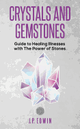 Crystals and Gemstones: Guide to Healing Illnesses with the Power of Stones