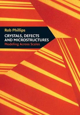 Crystals, Defects and Microstructures: Modeling Across Scales - Phillips, Rob