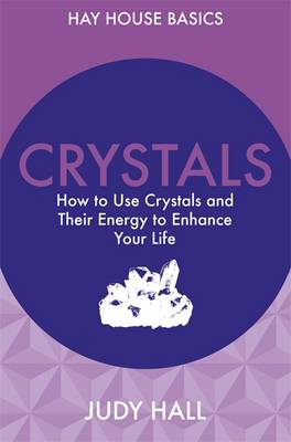 Crystals: How to Use Crystals and Their Energy to Enhance Your Life - Hall, Judy