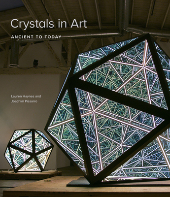Crystals in Art: Ancient to Today - Haynes, Lauren, and Pissarro, Joachim