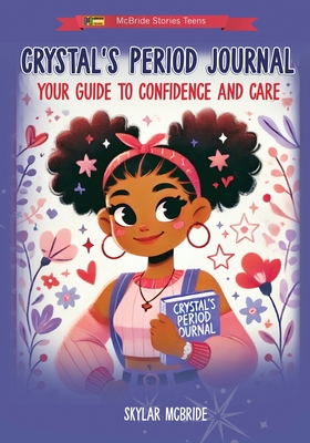 Crystal's Period Journal: Your Guide to Confidence and Care - McBride, Heddrick (Editor), and McBride, Skylar