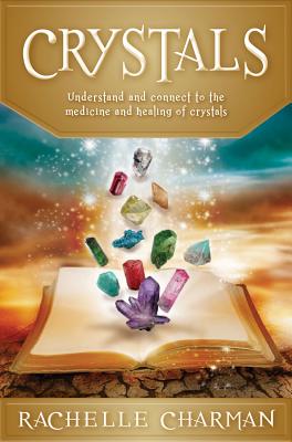 Crystals: Understand and connect to the medicine and healing of Crystals - Charman, Rachelle