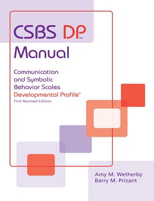 CSBS DPTM Manual: Communication and Symbolic Behavior Scales Developmental Profile (CSBS DPTM) - Wetherby, Amy M., and Prizant, Barry M.