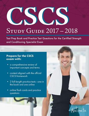 CSCS(R) Study Guide 2017-2018: Test Prep Book and Practice Test Questions for the Certified Strength and Conditioning Specialist(R) Exam - Cscs Exam Prep Team, and Ascencia Test Prep