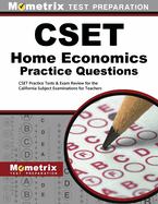 Cset Home Economics Practice Questions: Cset Practice Tests & Exam Review for the California Subject Examinations for Teachers