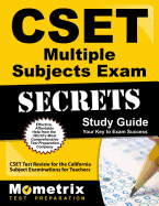 Cset Multiple Subjects Exam Secrets Study Guide: Cset Test Review for the California Subject Examinations for Teachers