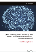 CSF-Contacting Raphe Nucleus (CsfR) Central Connections In Homeostasis, Anesthesia and Pain