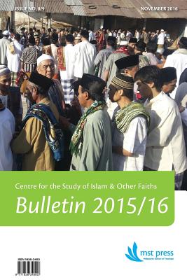 CSIOF Bulletin 2015/16 Issue No. 8/9: Centre for the Study of Islam & Other Faiths. Melbourne School of Theology. An affiliated college of the Australian College of Theology - Riddell, Peter (Contributions by), and Shumack, Richard (Contributions by), and Nicholls, Ruth (Editor)