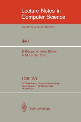CSL '89: 3rd Workshop on Computer Science Logic. Kaiserslautern, Frg, October 2-6, 1989. Proceedings - Brger, Egon (Editor), and Kleine Bning, Hans (Editor), and Richter, Michael M (Editor)