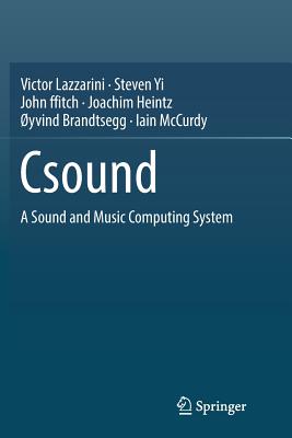 Csound: A Sound and Music Computing System - Lazzarini, Victor, and Yi, Steven, and Ffitch, John