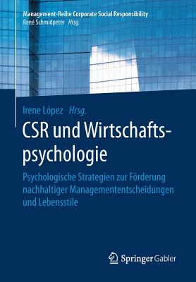 Csr Und Wirtschaftspsychologie: Psychologische Strategien Zur Forderung Nachhaltiger Managemententscheidungen Und Lebensstile - L?pez, Irene (Editor)