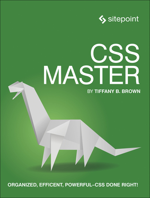 CSS Master: Organized, Fast Efficient - CSS Done Right! - Brown, Tiffany B