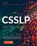 CSSLP Study Guide 2024-2025: ALL IN ONE CSSLP Exam Prep for the Certified Secure Software Lifecycle Professional Certification. CSSLP Review Material and 620 CSSLP Practice Exams Questions isc2 CBK