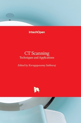 CT Scanning: Techniques and Applications - Subburaj, Karupppasamy (Editor)
