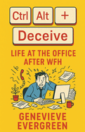 Ctrl + Alt + Deceive: Life at the Office After WFH