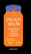 Ctrl+Alt=Wealth: Unlocking the Power of Alternative Investments