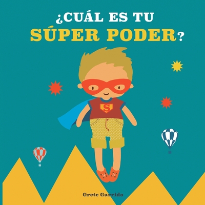 ?Cul es tu sper poder?: Potencia la autoestima de los nios y la seguridad en s? mismos. Da valor a sus fortalezas: expresar sentimientos, generosidad, cuidar el planeta, creatividad - Garrido, Grete