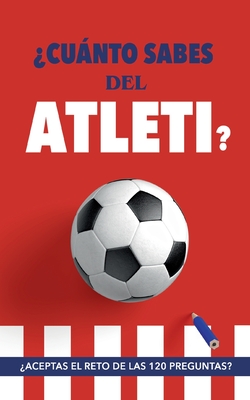 ?Cunto sabes del Atleti?: ?Aceptas el reto de las 120 preguntas? Un libro del Atl?tico de Madrid diferente. Libro de ftbol para colchoneros - Rocks, Ftbol